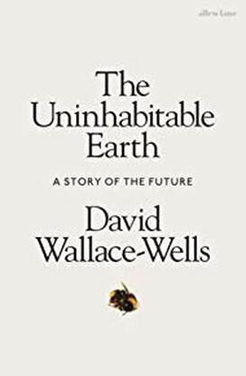 Cover of The Uninhabitable Earth: The Story of the Future by David Wallace-Wells