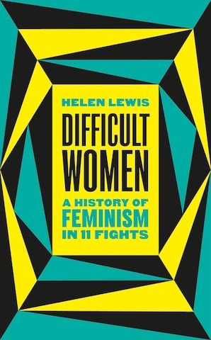 Yellow, Black and Turquoise angular background with words "DIFFICULT WOMEN" in bold in the centre with "A History of Feminism in 11 Fights" below. 